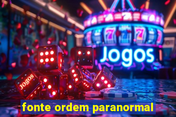 fonte ordem paranormal